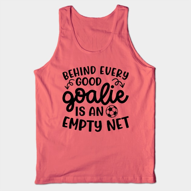 Behind Every Good Goalie Is An Empty Net Soccer Boys Girls Cute Funny Tank Top by GlimmerDesigns